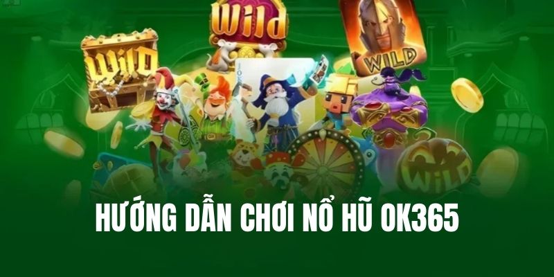 Chơi nổ hũ OK365 vô cùng đơn giản với tỷ lệ thưởng lớn 