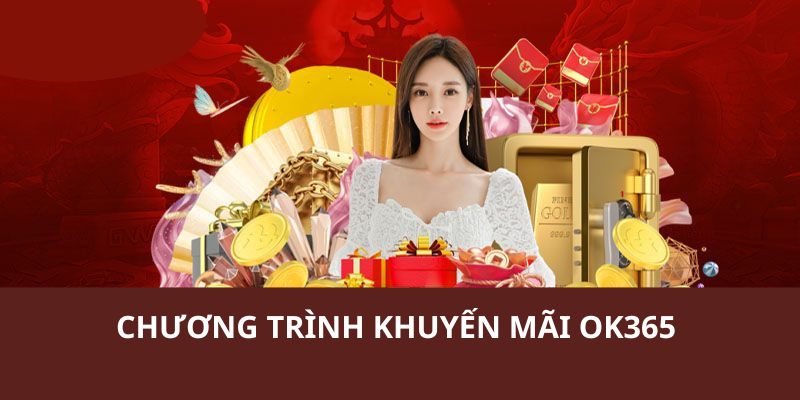 Thông tin về chương trình khuyến mãi ok365 đặc biệt nhất 