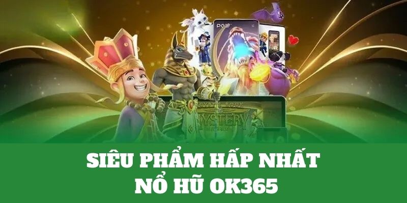 Sản phẩm nổ hũ có 1-0-2 tại OK365 